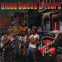 Blood, Sweat & Tears - Nuclear Blues
